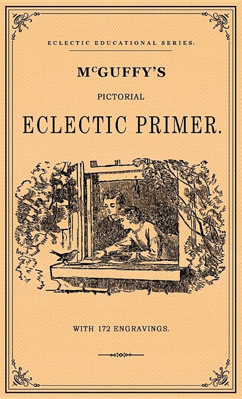 McGuffeys Pictorial Eclectic Primer: A Facsimile of the 1867 Edition with 172 Engravings (Hardcover)