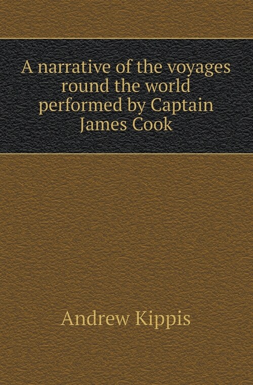 A Narrative of the Voyages Round the World Performed by Captain James Cook (Paperback)