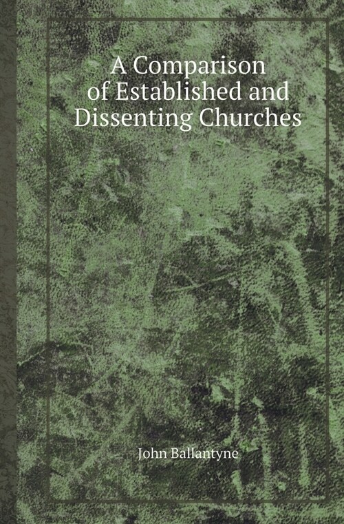 A Comparison of Established and Dissenting Churches (Paperback)