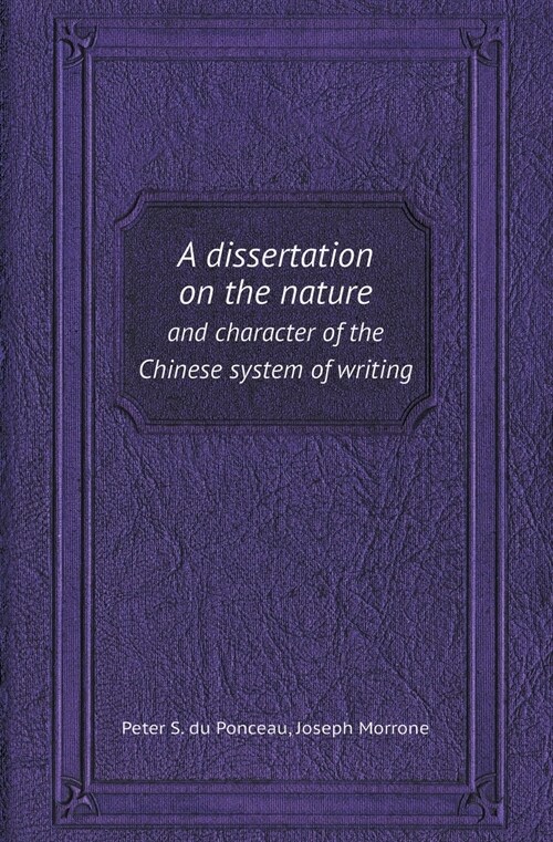 A Dissertation on the Nature and Character of the Chinese System of Writing (Paperback)