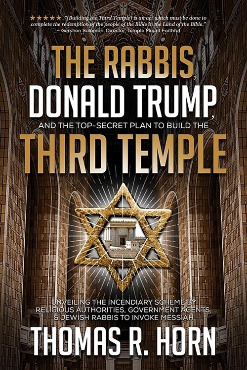 The Rabbis, Donald Trump, and the Top-Secret Plan to Build the Third Temple: Unveiling the Incendiary Scheme by Religious Authorities, Government Agen (Paperback)