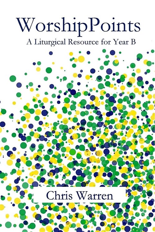 Worshippoints: A Liturgical Resource for Year B (Paperback)