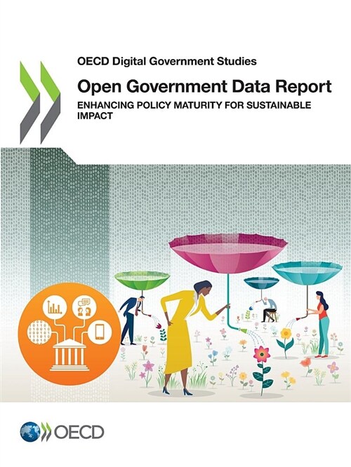 OECD Digital Government Studies Open Government Data Report: Enhancing Policy Maturity for Sustainable Impact (Paperback)