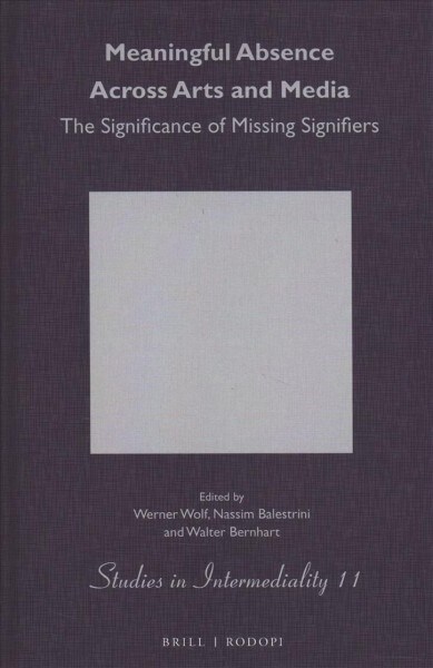 Meaningful Absence Across Arts and Media: The Significance of Missing Signifiers (Hardcover)