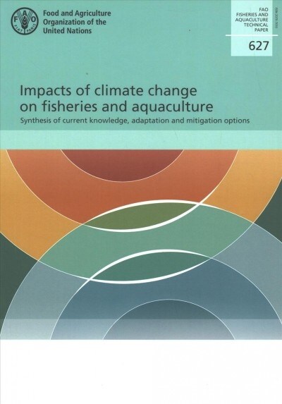 Impacts of Climate Change on Fisheries and Aquaculture: Synthesis of Current Knowledge, Adaptation and Mitigation Options (Paperback)