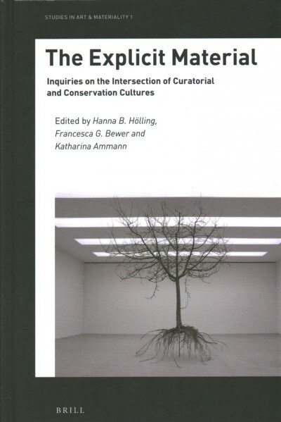 The Explicit Material: Inquiries on the Intersection of Curatorial and Conservation Cultures (Hardcover)