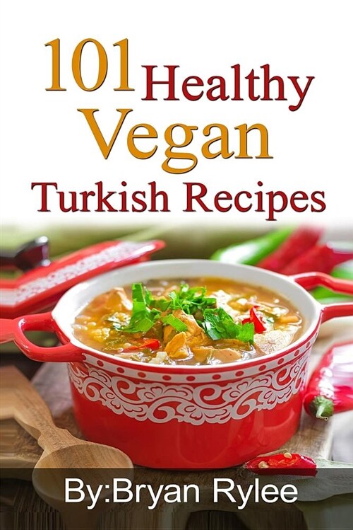 101 Healthy Vegan Turkish Recipes: With More Than 100 Delicious Recipes for Healthy Living (Paperback)