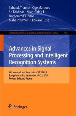Advances in Signal Processing and Intelligent Recognition Systems: 4th International Symposium Sirs 2018, Bangalore, India, September 19-22, 2018, Rev (Paperback, 2019)