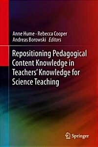 Repositioning Pedagogical Content Knowledge in Teachers Knowledge for Teaching Science (Hardcover, 2019)