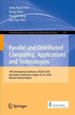 Parallel and Distributed Computing, Applications and Technologies: 19th International Conference, Pdcat 2018, Jeju Island, South Korea, August 20-22, (Paperback, 2019)