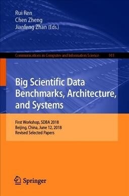 Big Scientific Data Benchmarks, Architecture, and Systems: First Workshop, Sdba 2018, Beijing, China, June 12, 2018, Revised Selected Papers (Paperback, 2019)