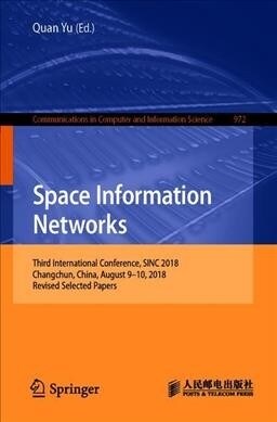 Space Information Networks: Third International Conference, Sinc 2018, Changchun, China, August 9-10, 2018, Revised Selected Papers (Paperback, 2019)