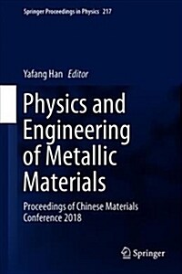 Physics and Engineering of Metallic Materials: Proceedings of Chinese Materials Conference 2018 (Hardcover, 2019)