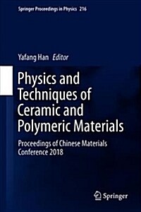 Physics and Techniques of Ceramic and Polymeric Materials: Proceedings of Chinese Materials Conference 2018 (Hardcover, 2019)