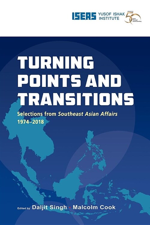 Turning Points and Transitions: Selections from Southeast Asian Affairs 1974-2018 (Hardcover)