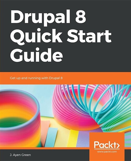 Drupal 8 Quick Start Guide : Get up and running with Drupal 8 (Paperback)