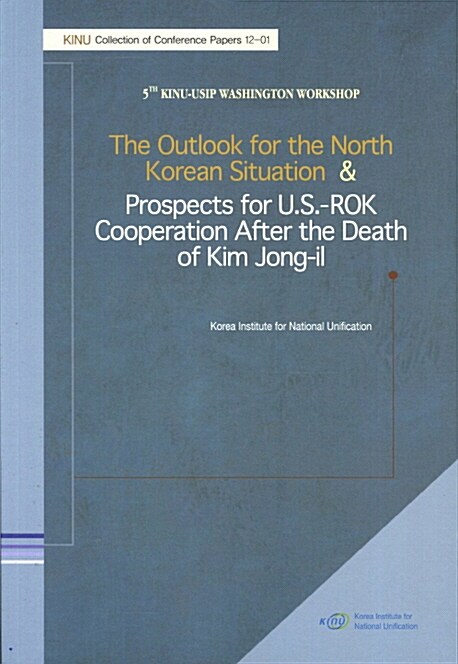 The Outlook for the North Korean Situation & Prospects for U.S. -ROK Cooperation After the Death of Kim Jong-il