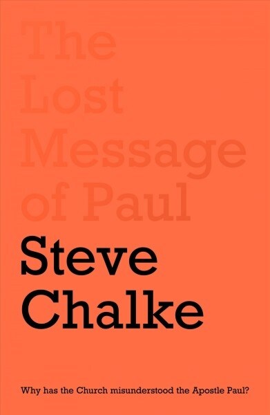 The Lost Message of Paul : Has the Church misunderstood the Apostle Paul? (Paperback)