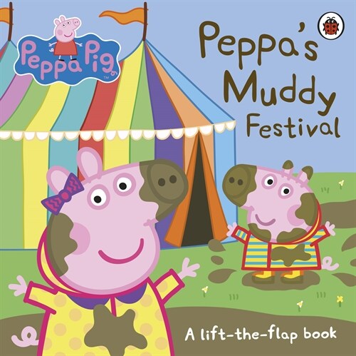 Peppa Pig: Peppas Muddy Festival : A Lift-the-Flap Book (Board Book)