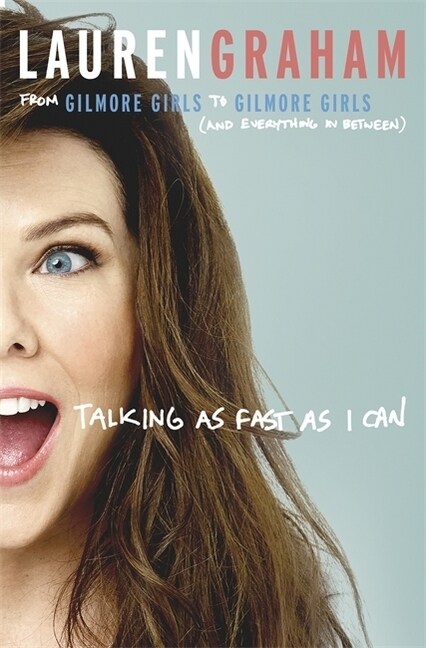 Talking As Fast As I Can : From Gilmore Girls to Gilmore Girls, and Everything in Between (Paperback)