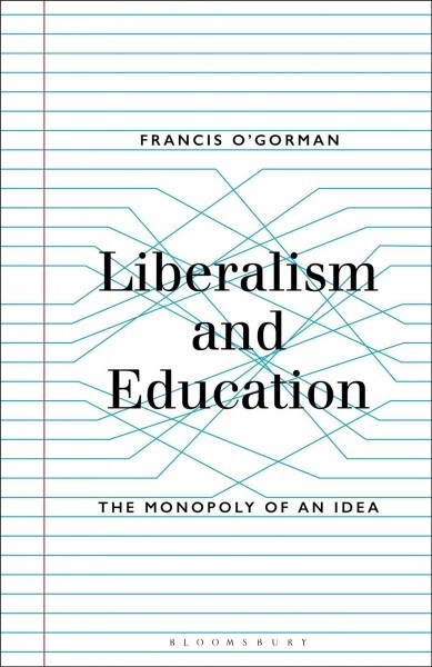 Liberalism and Education: The Monopoly of an Idea (Hardcover)