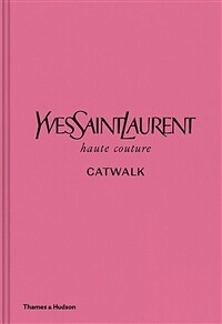Yves Saint Laurent : haute couture : Catwalk : the complete haute couture collections, 1962-2002