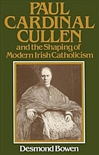 Paul Cardinal Cullen and the Shaping of Modern Irish Catholicism (Hardcover)