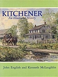 Kitchener : An Illustrated History (Hardcover)