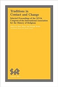 Traditions in Contact and Change: Selected Proceedings of the Xivth Congress of the International Association for the History of Religions (Paperback)