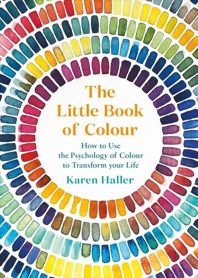 The Little Book of Colour : How to Use the Psychology of Colour to Transform your Life (Hardcover)
