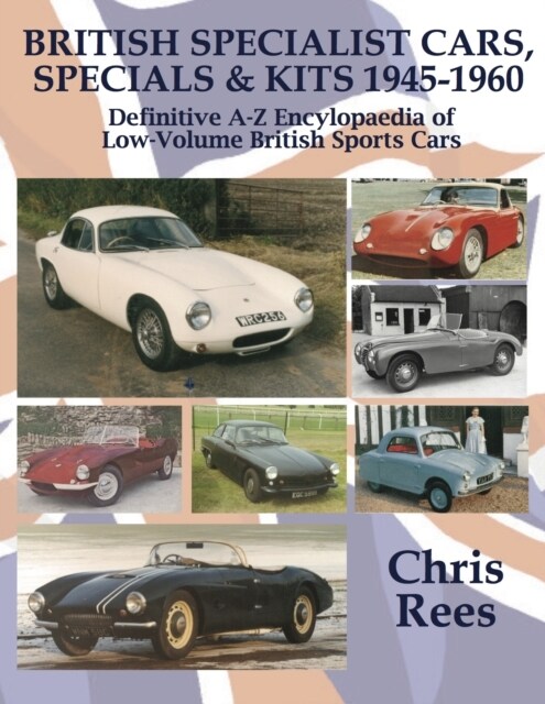 BRITISH SPECIALIST CARS, SPECIALS & KITS 1945-1960 : Definitive A-Z Encylopaedia of Low-Volume British Sports Cars (Hardcover)