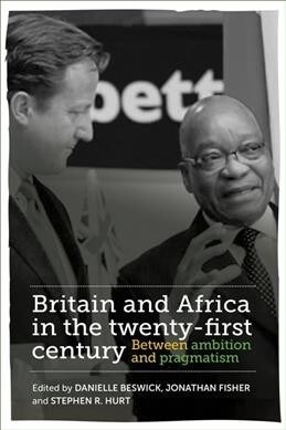 Britain and Africa in the Twenty-First Century : Between Ambition and Pragmatism (Hardcover)