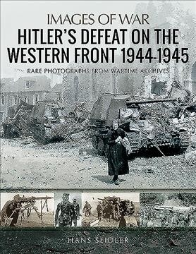 Hitlers Defeat on the Western Front, 1944-1945 (Paperback)