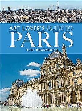 The Art Lovers Guide to Paris (Paperback)