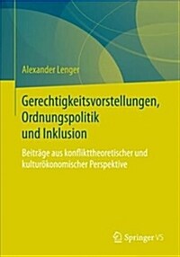 Gerechtigkeitsvorstellungen, Ordnungspolitik und Inklusion : Beitrage aus konflikttheoretischer und kulturokonomischer Perspektive (Paperback)