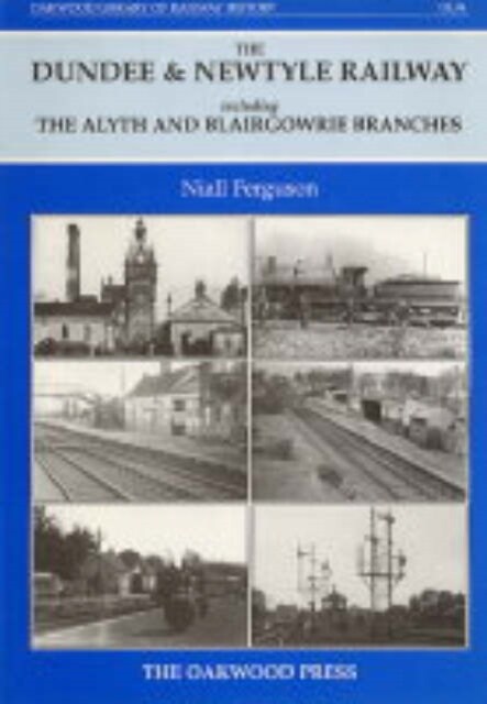 Dundee and Newtyle Railway Including the Alyth and Blairgowrie Branches (Hardcover)