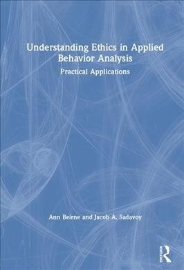 Understanding Ethics in Applied Behavior Analysis : Practical Applications (Hardcover)