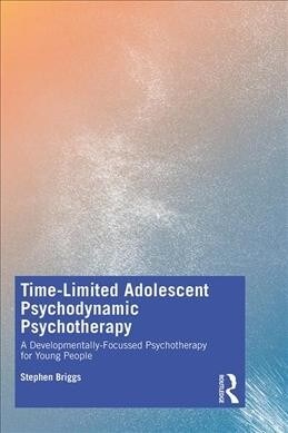 Time-Limited Adolescent Psychodynamic Psychotherapy : A Developmentally Focussed Psychotherapy for Young People (Paperback)