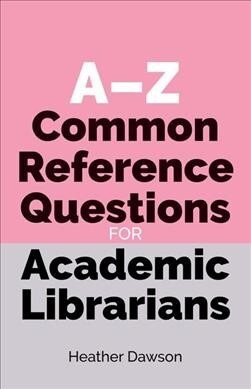 A-Z Common Reference Questions for Academic Librarians (Paperback, 2 ed)