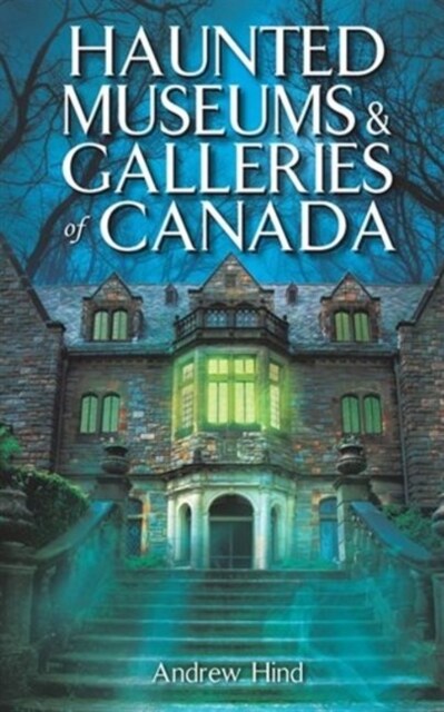 Haunted Museums & Galleries of Canada (Paperback)