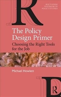 The Policy Design Primer : Choosing the Right Tools for the Job (Paperback)