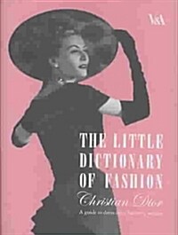 The Little Dictionary of Fashion : A Guide to Dress Sense for Every Woman (Hardcover)