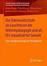 Die Odenwaldschule ALS Leuchtturm Der Reformp?agogik Und ALS Ort Sexualisierter Gewalt: Eine Sozialpsychologische Perspektive (Paperback, 1. Aufl. 2019)