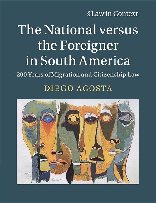 The National versus the Foreigner in South America : 200 Years of Migration and Citizenship Law (Paperback)