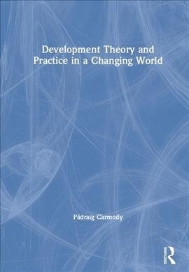 Development Theory and Practice in a Changing World (Hardcover)