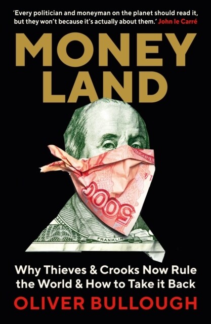 Moneyland : Why Thieves And Crooks Now Rule The World And How To Take It Back (Paperback, Main)