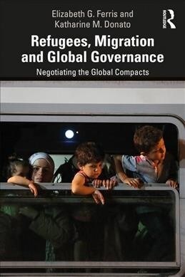 Refugees, Migration and Global Governance: Negotiating the Global Compacts (Paperback)