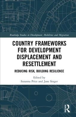 Country Frameworks for Development Displacement and Resettlement : Reducing Risk, Building Resilience (Hardcover)