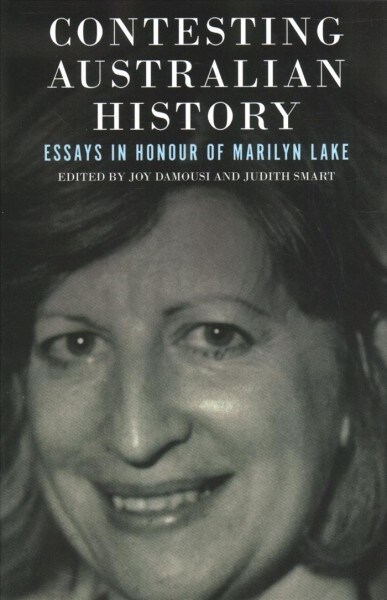 Contesting Australian History: Essays in Honour of Marilyn Lake (Paperback)