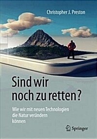 Sind Wir Noch Zu Retten?: Wie Wir Mit Neuen Technologien Die Natur Ver?dern K?nen (Paperback, 1. Aufl. 2019)